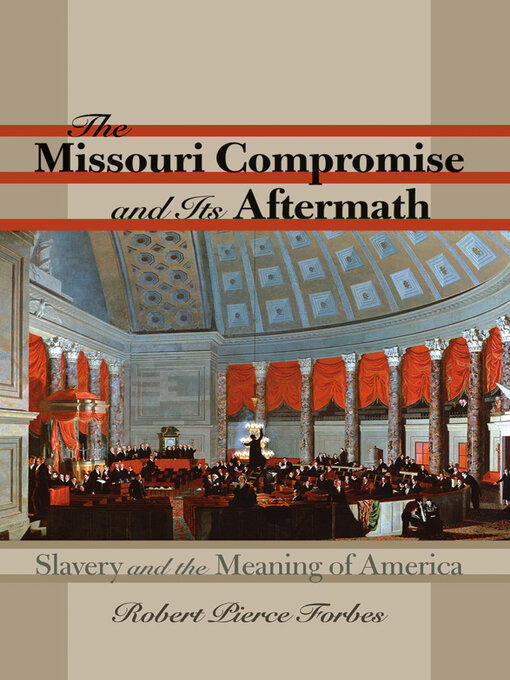 Title details for The Missouri Compromise and Its Aftermath by Robert Pierce Forbes - Available